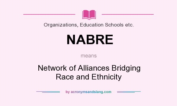What does NABRE mean? It stands for Network of Alliances Bridging Race and Ethnicity