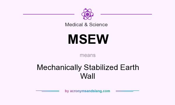 What does MSEW mean? It stands for Mechanically Stabilized Earth Wall