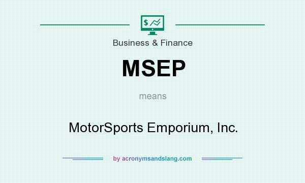 What does MSEP mean? It stands for MotorSports Emporium, Inc.