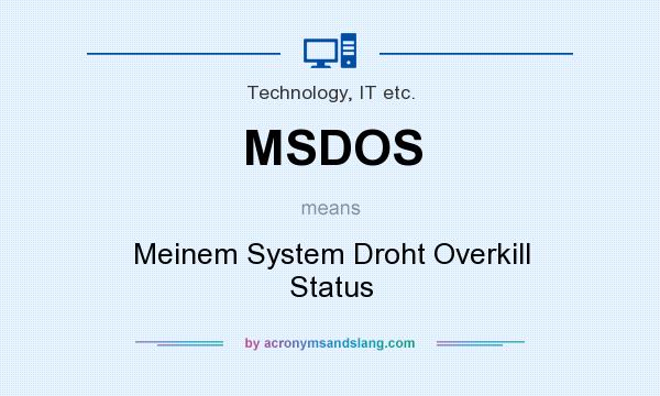 What does MSDOS mean? It stands for Meinem System Droht Overkill Status
