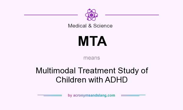 What does MTA mean? It stands for Multimodal Treatment Study of Children with ADHD