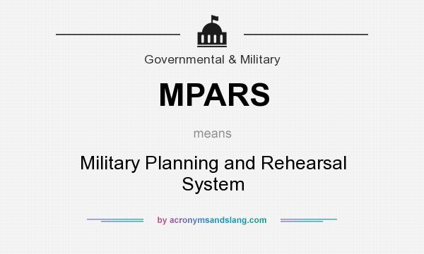What does MPARS mean? It stands for Military Planning and Rehearsal System