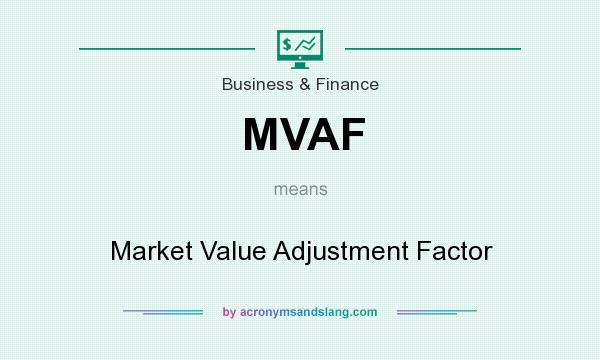 What does MVAF mean? It stands for Market Value Adjustment Factor