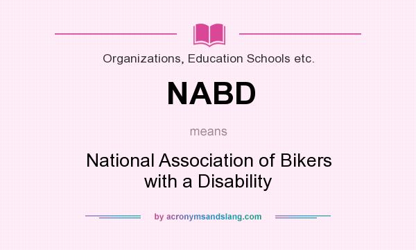 What does NABD mean? It stands for National Association of Bikers with a Disability