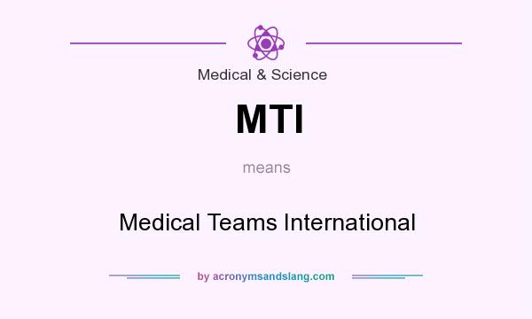 What does MTI mean? It stands for Medical Teams International
