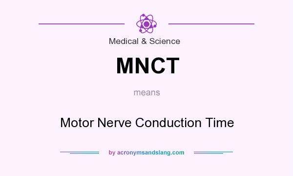 What does MNCT mean? It stands for Motor Nerve Conduction Time