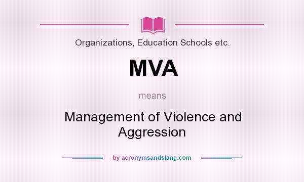 What does MVA mean? It stands for Management of Violence and Aggression