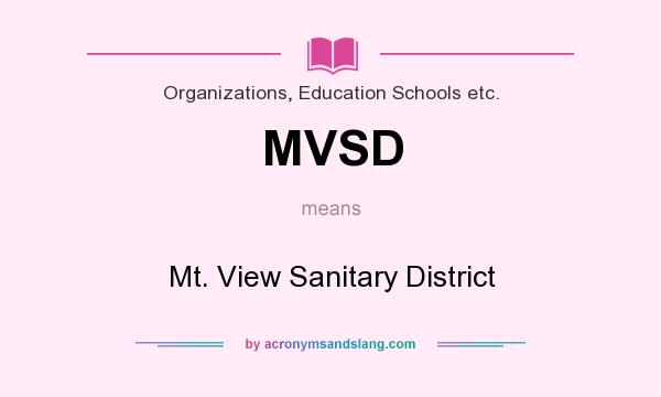 What does MVSD mean? It stands for Mt. View Sanitary District