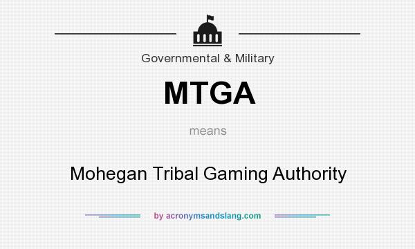 What does MTGA mean? It stands for Mohegan Tribal Gaming Authority