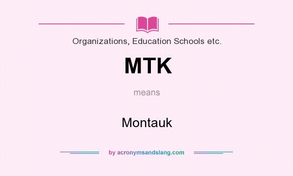 What does MTK mean? It stands for Montauk