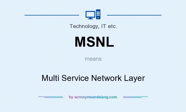 What does MSNL mean? It stands for Multi Service Network Layer