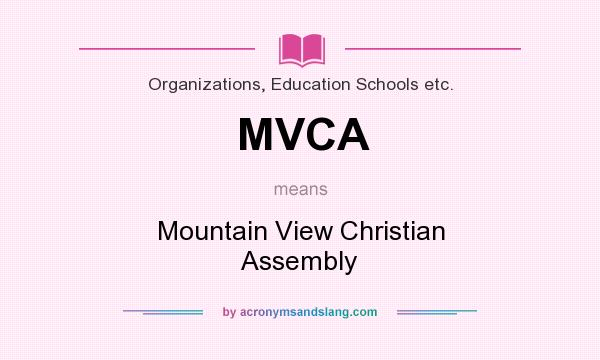 What does MVCA mean? It stands for Mountain View Christian Assembly