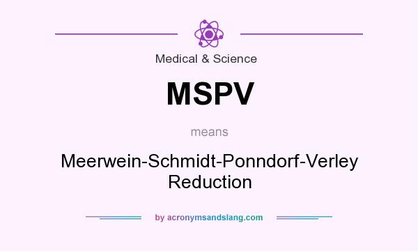 What does MSPV mean? It stands for Meerwein-Schmidt-Ponndorf-Verley Reduction
