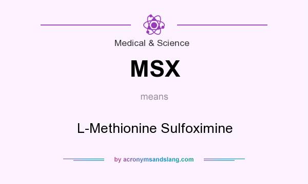 What does MSX mean? It stands for L-Methionine Sulfoximine