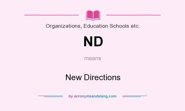 What does ND mean? It stands for New Directions