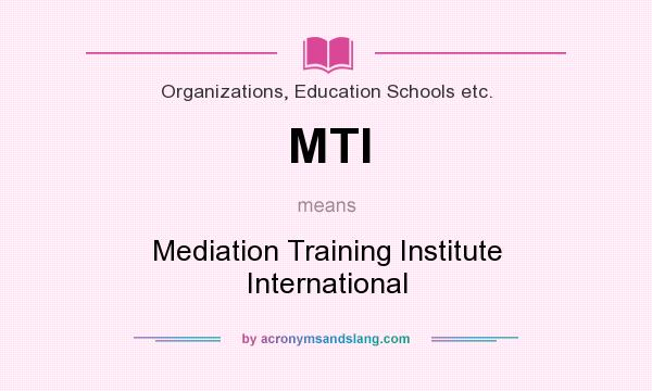 What does MTI mean? It stands for Mediation Training Institute International