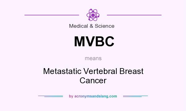What does MVBC mean? It stands for Metastatic Vertebral Breast Cancer