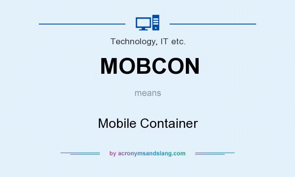 What does MOBCON mean? It stands for Mobile Container
