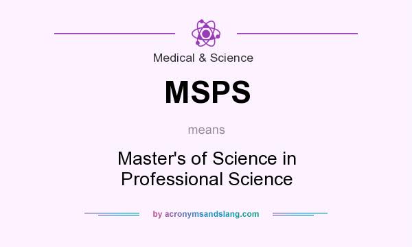What does MSPS mean? It stands for Master`s of Science in Professional Science