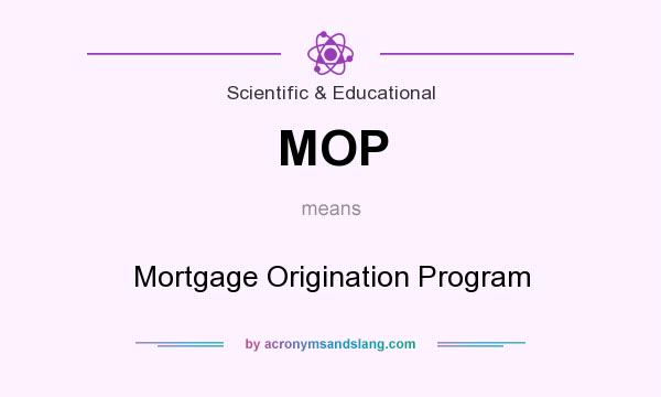 What does MOP mean? It stands for Mortgage Origination Program