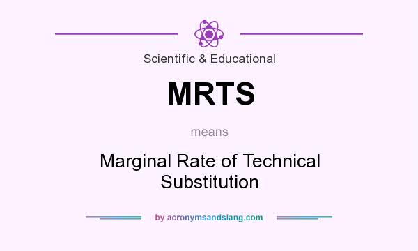 What does MRTS mean? It stands for Marginal Rate of Technical Substitution