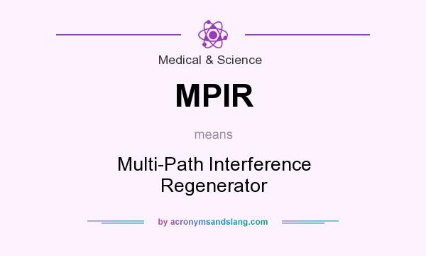 What does MPIR mean? It stands for Multi-Path Interference Regenerator