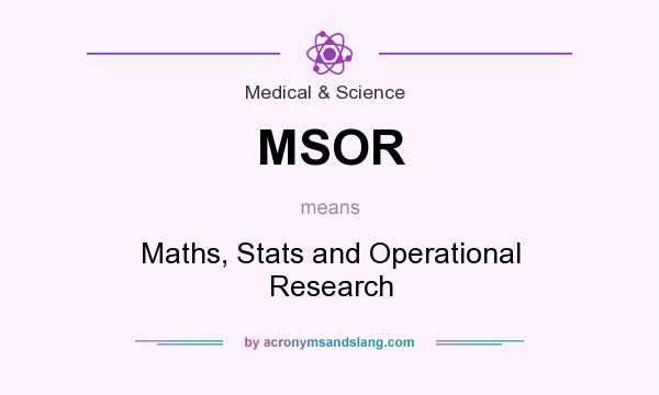 What does MSOR mean? It stands for Maths, Stats and Operational Research