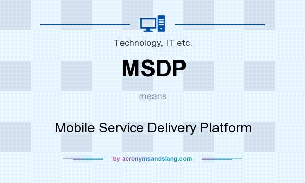 What does MSDP mean? It stands for Mobile Service Delivery Platform