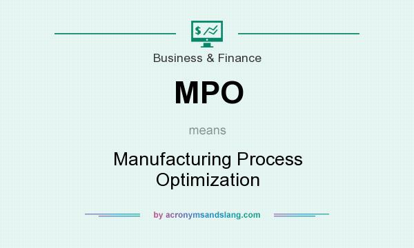 What does MPO mean? It stands for Manufacturing Process Optimization