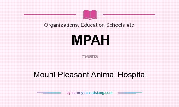 What does MPAH mean? It stands for Mount Pleasant Animal Hospital