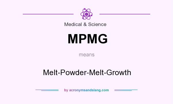 What does MPMG mean? It stands for Melt-Powder-Melt-Growth