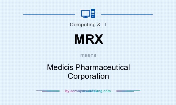 What does MRX mean? It stands for Medicis Pharmaceutical Corporation