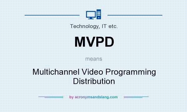 What does MVPD mean? It stands for Multichannel Video Programming Distribution