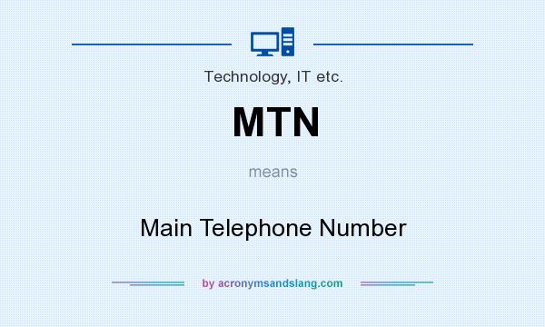 What does MTN mean? It stands for Main Telephone Number