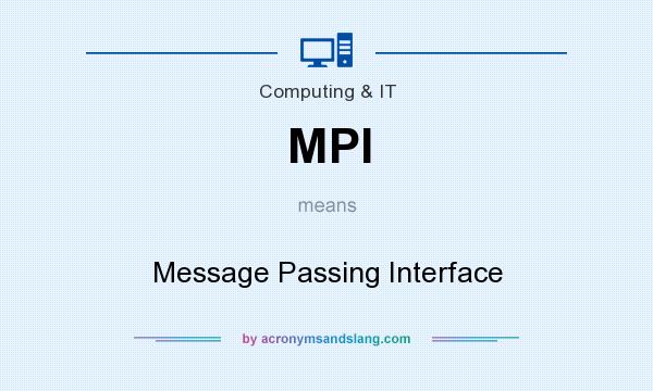 What does MPI mean? It stands for Message Passing Interface