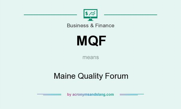 What does MQF mean? It stands for Maine Quality Forum