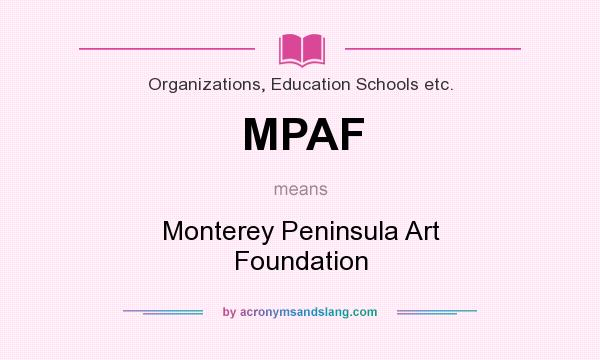 What does MPAF mean? It stands for Monterey Peninsula Art Foundation