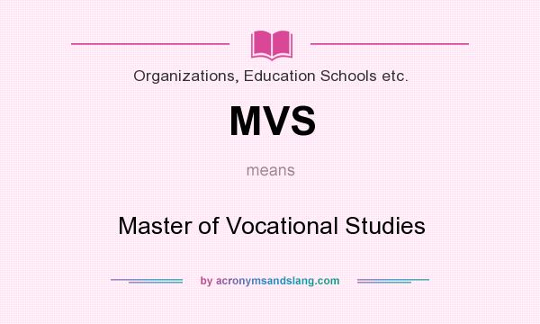 What does MVS mean? It stands for Master of Vocational Studies