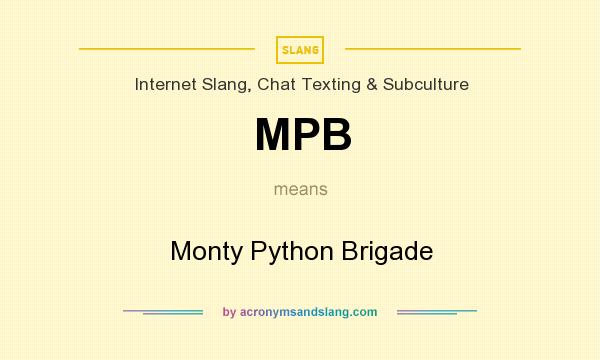 What does MPB mean? It stands for Monty Python Brigade