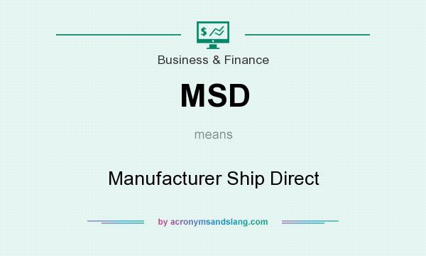 What does MSD mean? It stands for Manufacturer Ship Direct