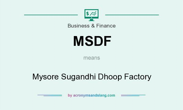 What does MSDF mean? It stands for Mysore Sugandhi Dhoop Factory