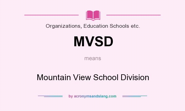 What does MVSD mean? It stands for Mountain View School Division