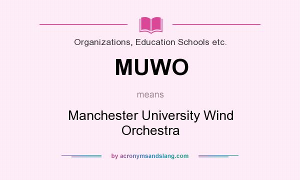 What does MUWO mean? It stands for Manchester University Wind Orchestra