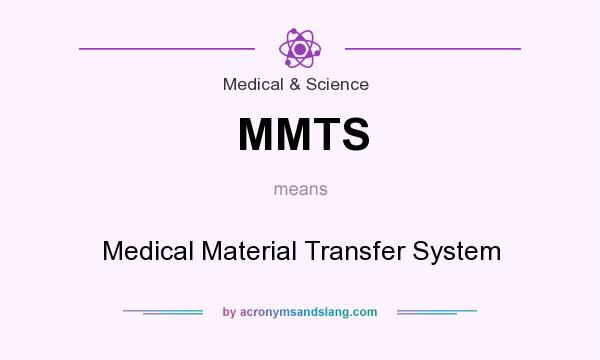 What does MMTS mean? It stands for Medical Material Transfer System