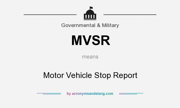 What does MVSR mean? It stands for Motor Vehicle Stop Report
