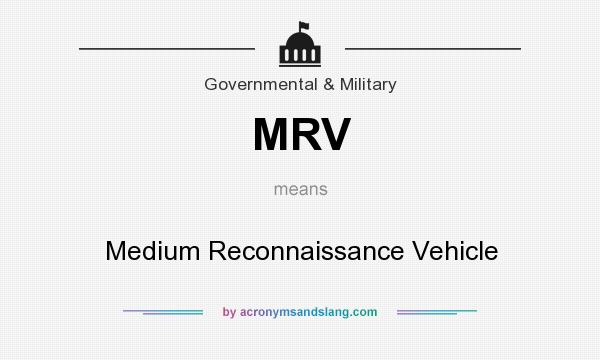 What does MRV mean? It stands for Medium Reconnaissance Vehicle