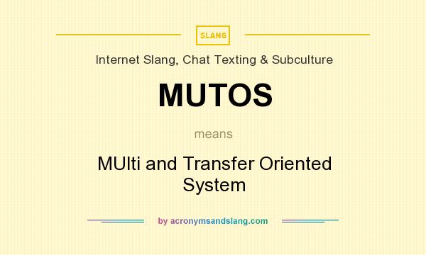 What does MUTOS mean? It stands for MUlti and Transfer Oriented System
