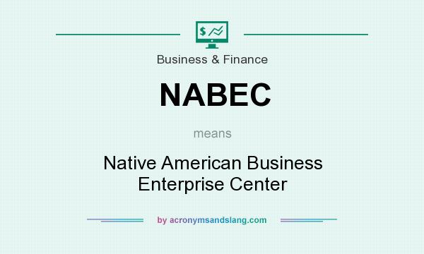 What does NABEC mean? It stands for Native American Business Enterprise Center
