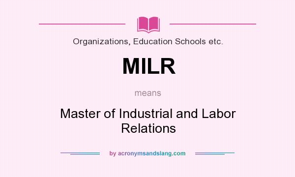 What does MILR mean? It stands for Master of Industrial and Labor Relations