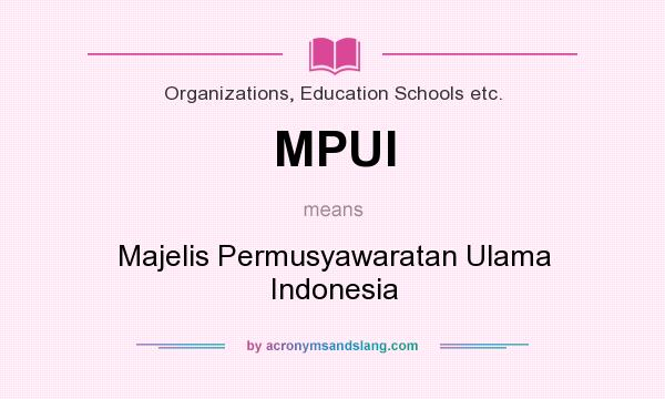 What does MPUI mean? It stands for Majelis Permusyawaratan Ulama Indonesia